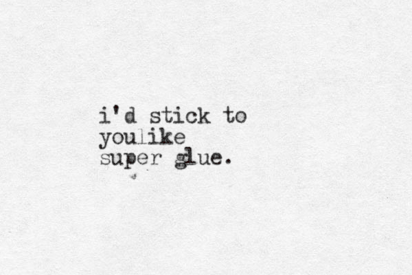 i'd stick to youlike super glue.