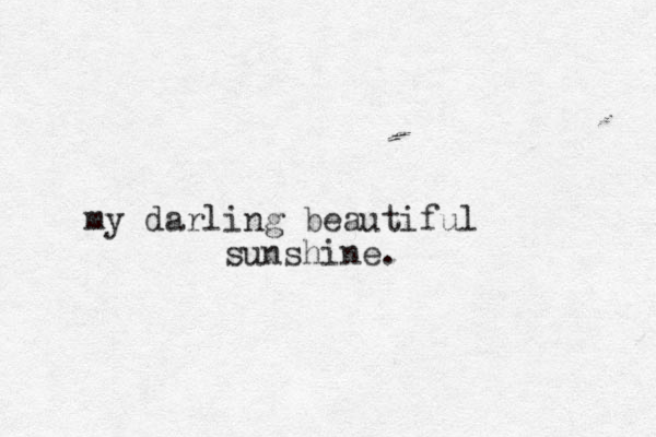 my darling beautiful sunshine. 