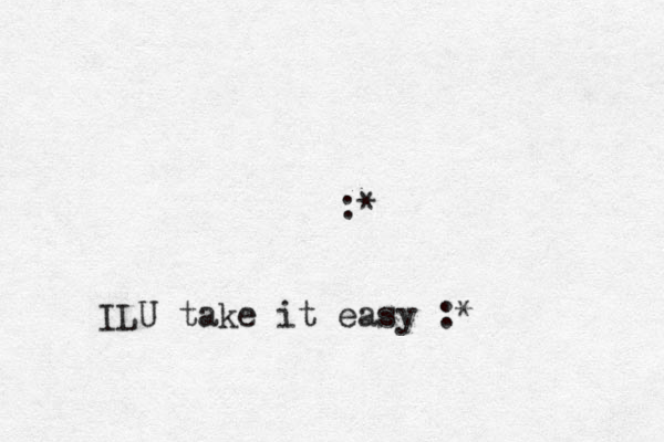 :* ILU take it easy :*