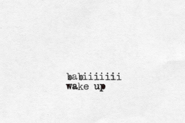 babiiiiiii wake up