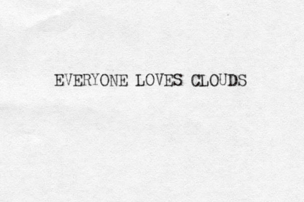 EVERYONE LOVES CLOUDS 