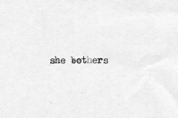 she bothers
