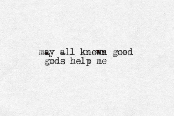 may all known good gods help me