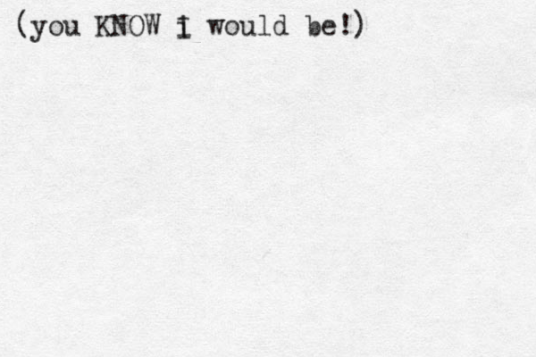 (you KNOW i would be!) I 