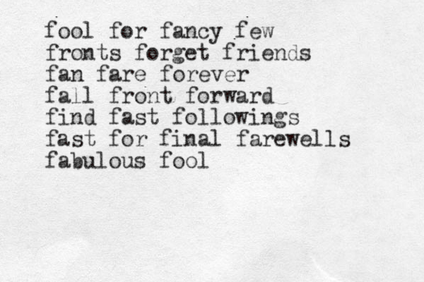 fool for fancy few fronts forget friends fan fare forever fall front forward find fast followings fast for final farewells fabulous foo l