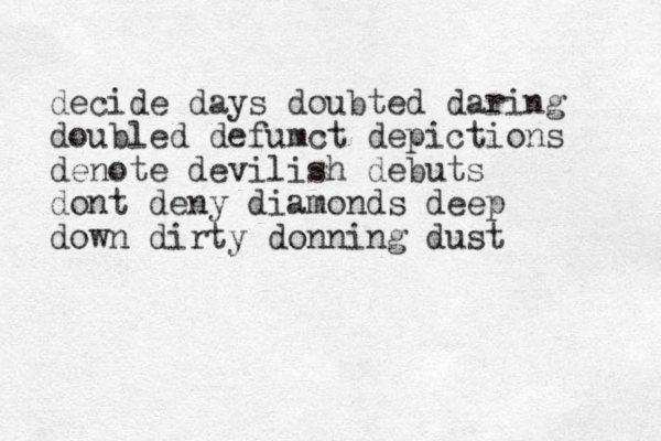 decide days doubted daring doubled defumct depictions denote devilish debuts dont deny diamonds deep down dirty donning dust 