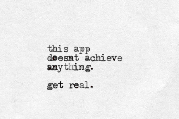 this app doesnt achieve anything. get real. t
