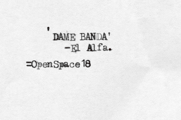 DAME BANDA' ' -El Alfa. =OpenSpace18 