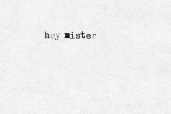 hey mister 