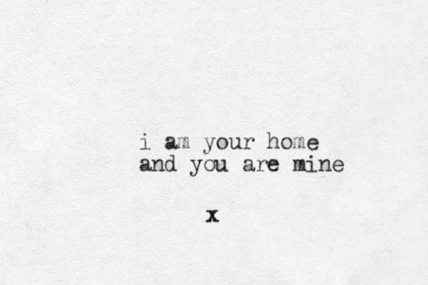 i am your home and you are mine x