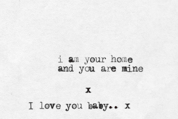 i am your home and you are mine x l I ove you baby .. x