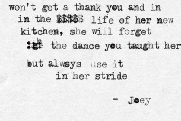 won't get a thank you and in in the kitc $$$$$ life of her new kitchen, she will forget tge h h ::: the dance you taught her but alwsys a use it in her stride - Joey 