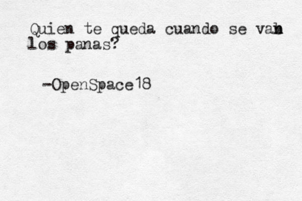 Quien te queda cuando se vab n n los panas? -OpenSpace18