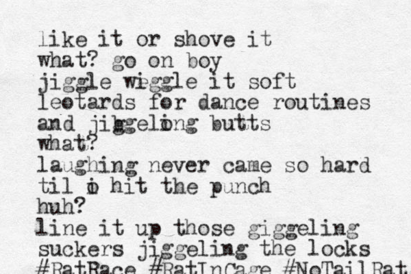 like it or shove it what? go on boy jiggle we iggle it soft leotards for dance routines and jib ggelong i butts what? laughi g n never came so hard til o i hit the punch huh? line it up those giggeling suckers jiggeling the locks #Rat Race #RatInCage #NoTailRat 