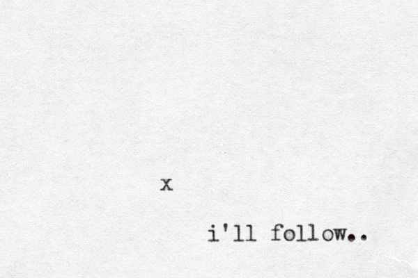 x i'll follow..