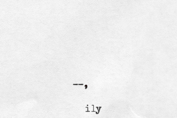 --, ily