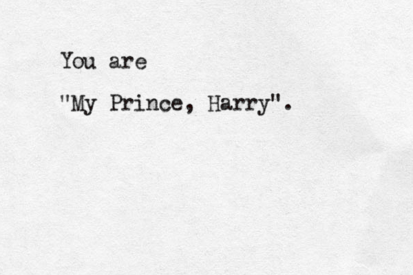 You are "My Prince, Harry".
