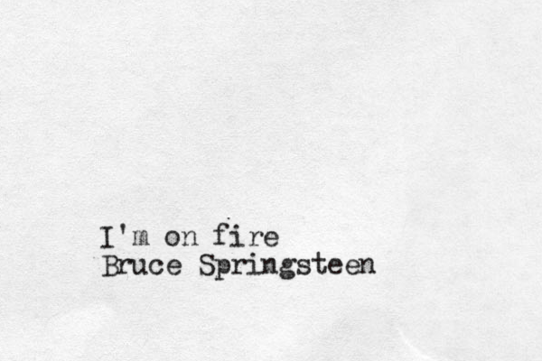 I'm on fire Bruce Springsteen
