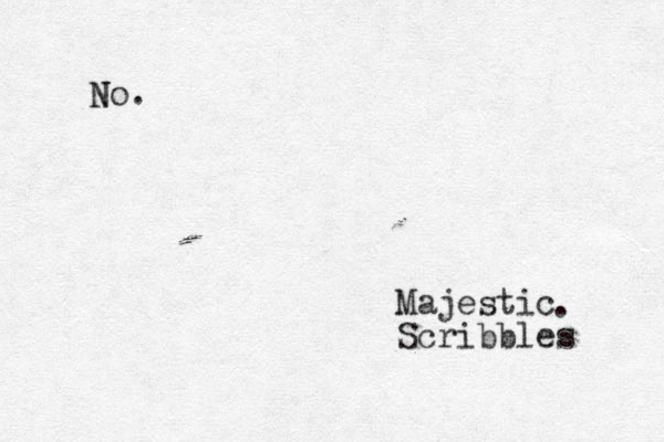 N No. Majestic Scribbles . 