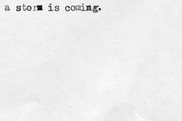 a storm is coming.