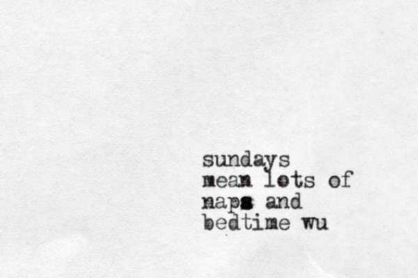 sundays mean lots of napa s s and bedtime wu