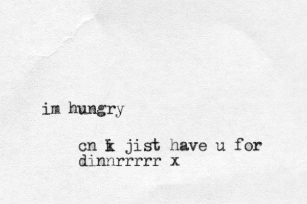 im hungry cn k i jist have u for dinnrrrrr x