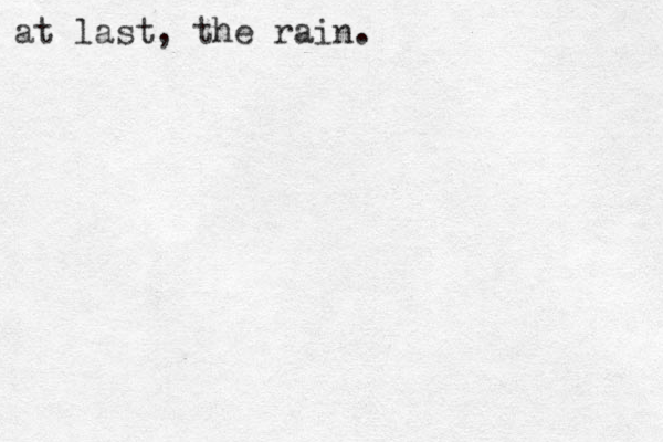 at last, the rain.