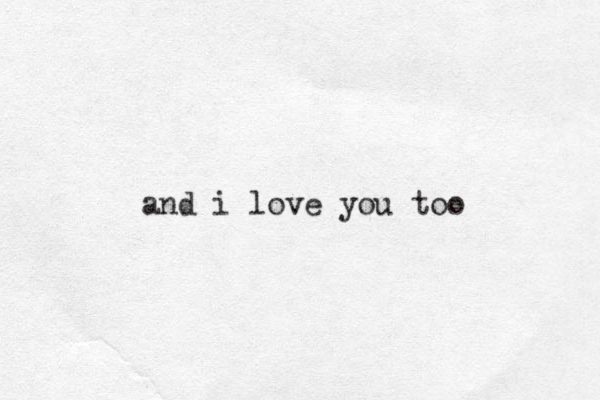 and i love you too
