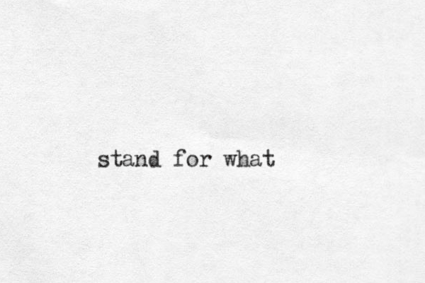 stand for what