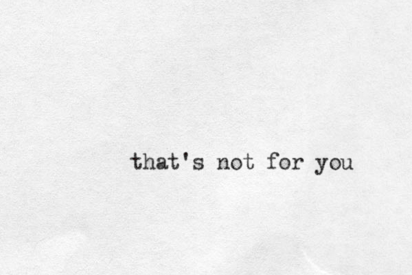 that's not for you 