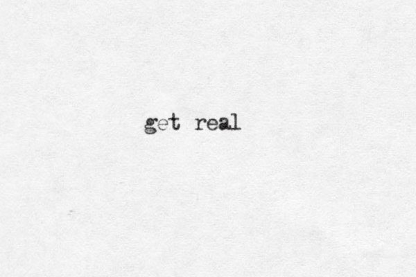 get real