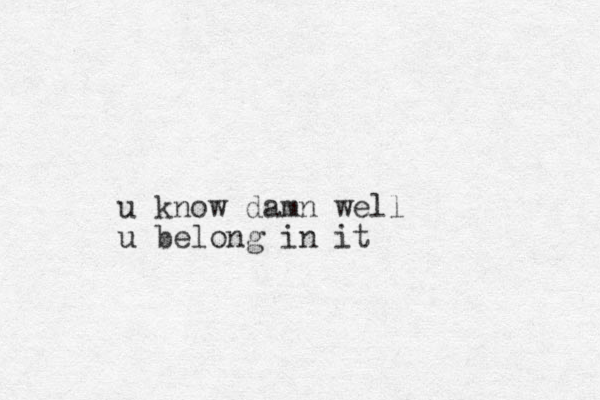 u know damn well u belong in it