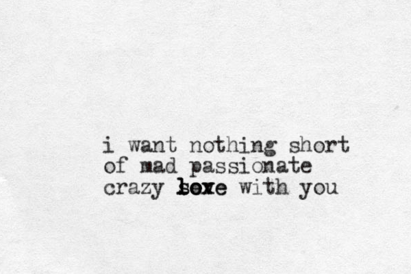 i want nothing short of mad passionate crazy love with you sex x lo seve lo