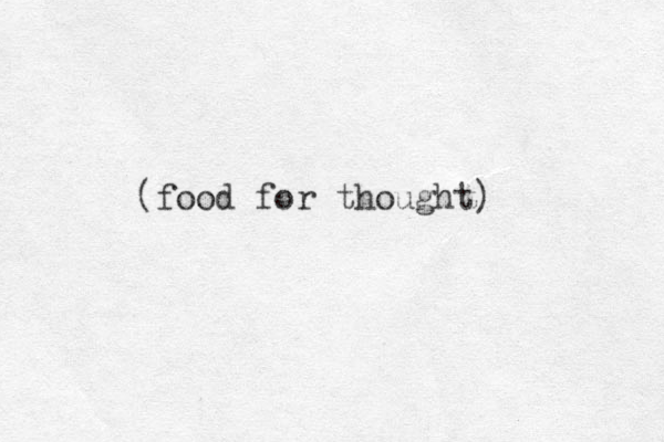 (food for thought)