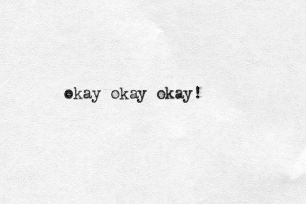 okay okay okay!
