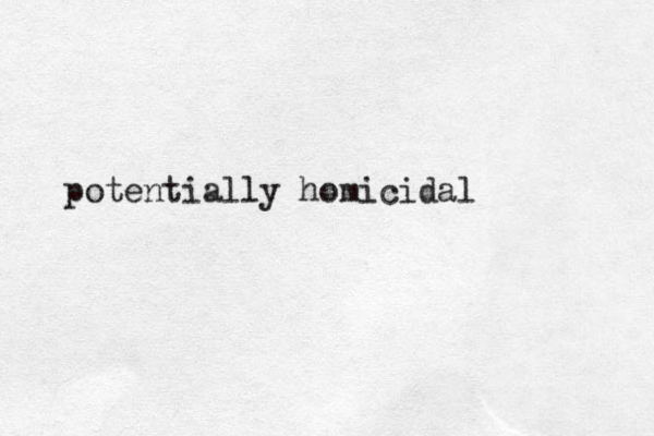 potentially homicidal