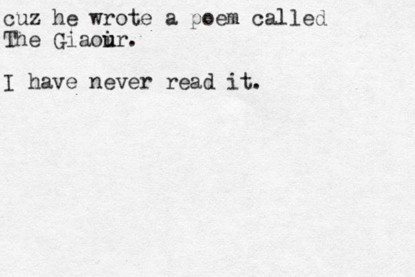 cuz he wrote a poem called The Giaoir. u u I have never read it. 