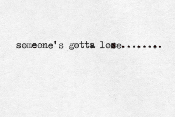 someone's gotta lose........ 