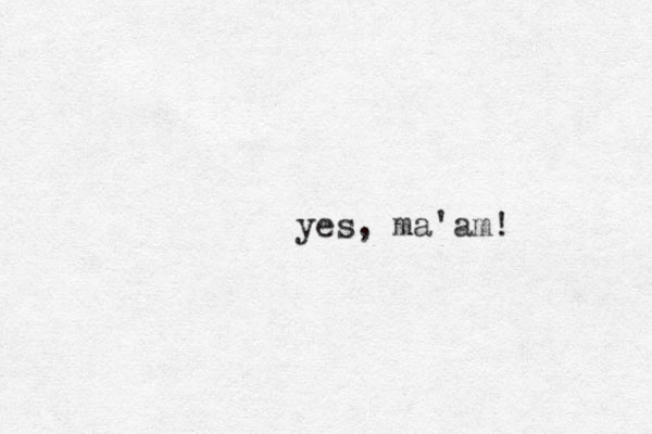 yes, ma'am! 