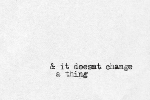 & it doesnt change a thing 