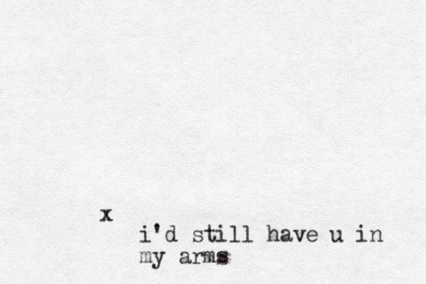 x i'd still have u in my arms