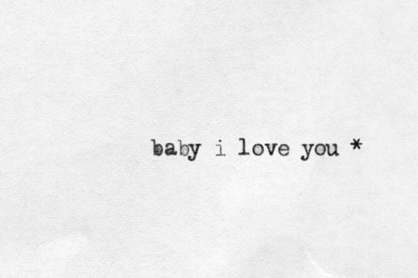 baby i love you *