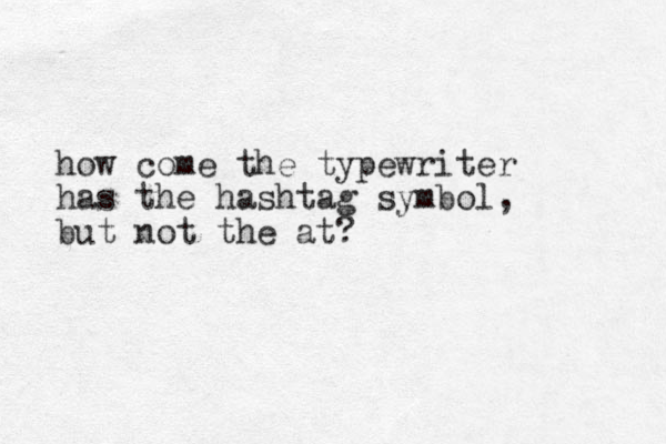 how come the typewriter has the hashtag symbol, but not the at?
