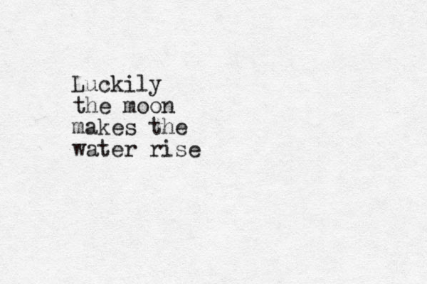 Luckily the moon makes the water rise