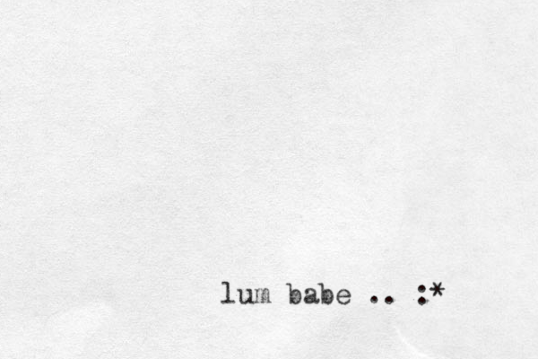 lum babe .. :* 