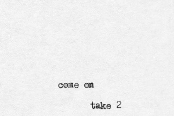 come on take 2