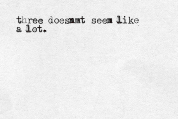 three doesnmt seem like a lot.