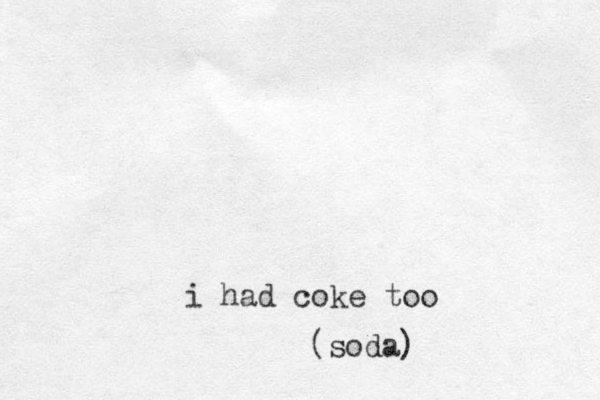 i had coke too (soda)