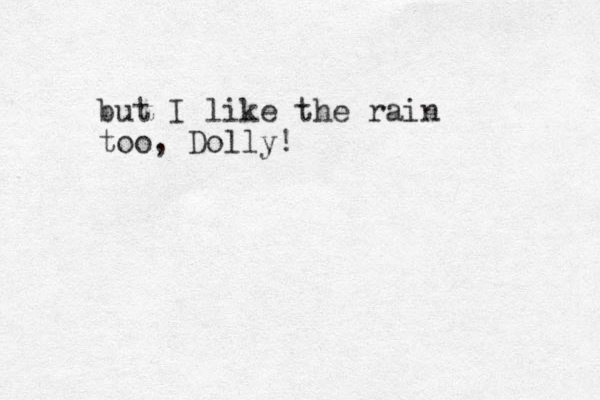 but I like the rain too, Dolly!