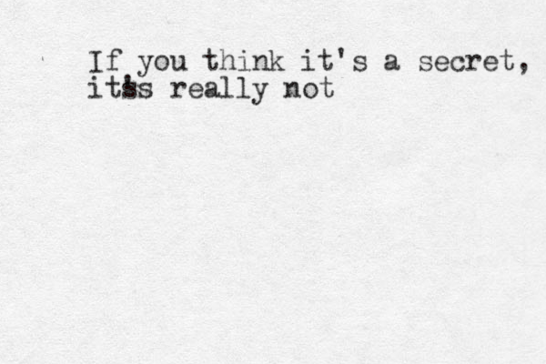 If you think it's a secret, its 's really not